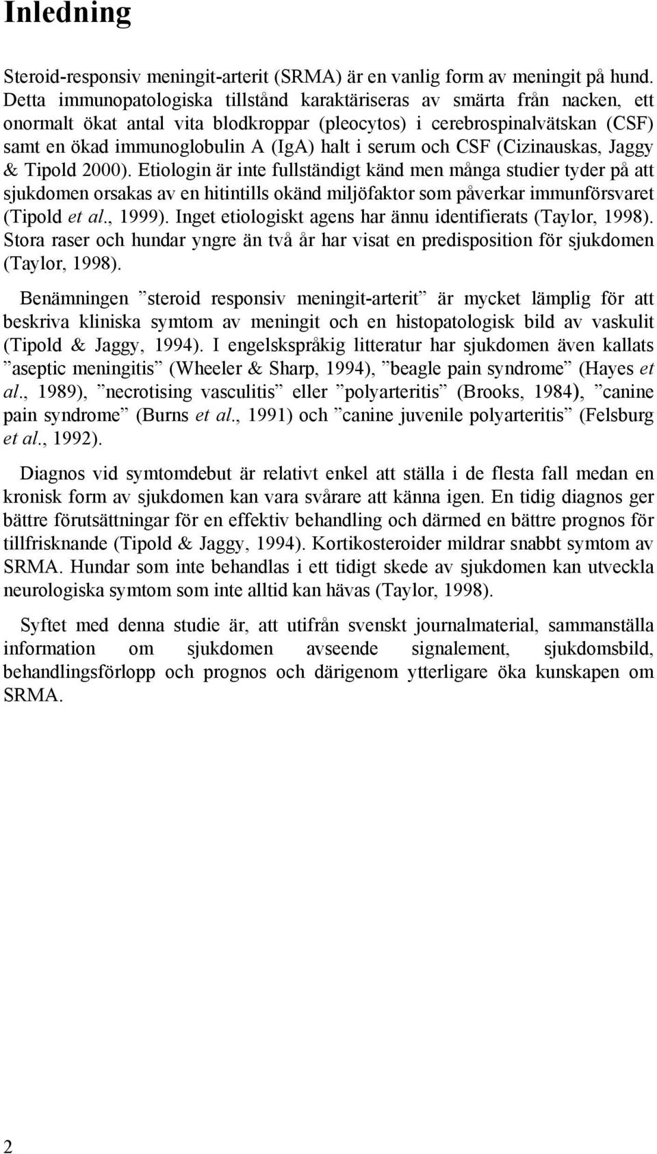 serum och CSF (Cizinauskas, Jaggy & Tipold 2000).