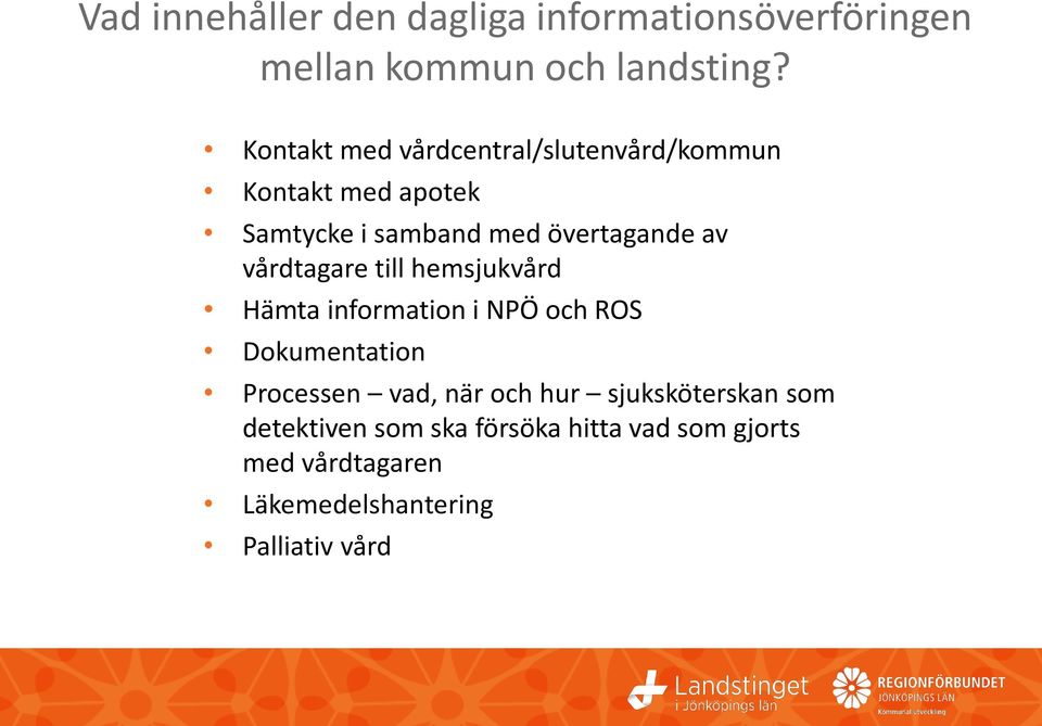 vårdtagare till hemsjukvård Hämta information i NPÖ och ROS Dokumentation Processen vad, när och