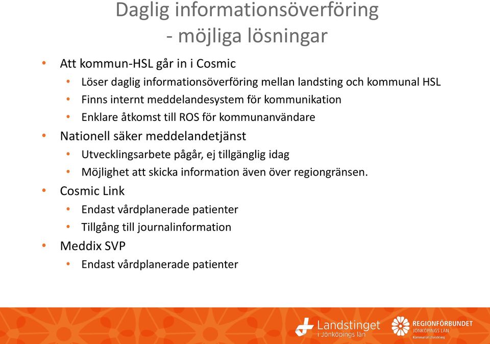 Nationell säker meddelandetjänst Utvecklingsarbete pågår, ej tillgänglig idag Möjlighet att skicka information även över