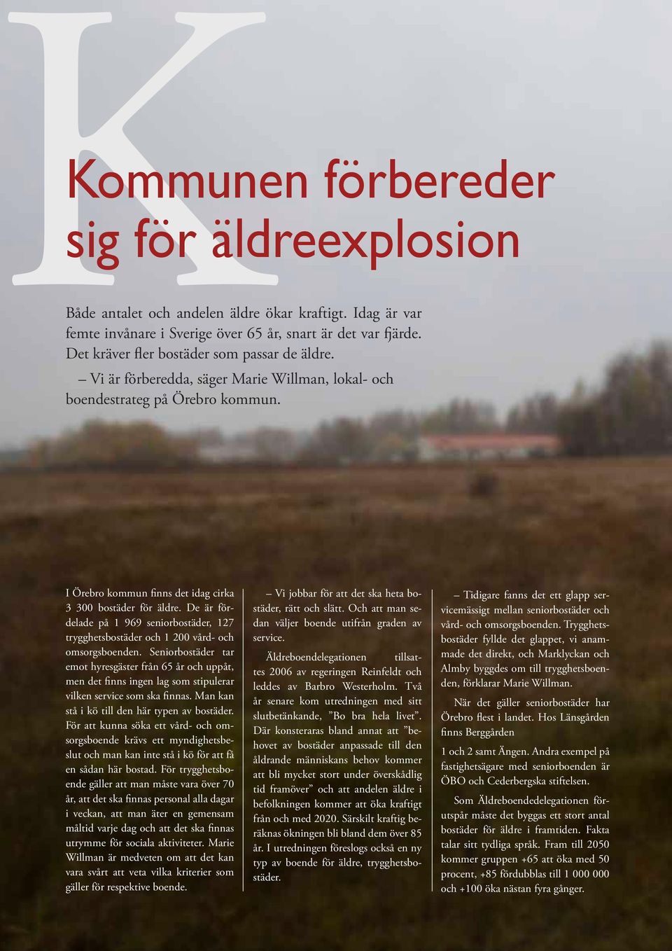 De är fördelade på 1 969 seniorbostäder, 127 trygghetsbostäder och 1 200 vård- och omsorgsboenden.