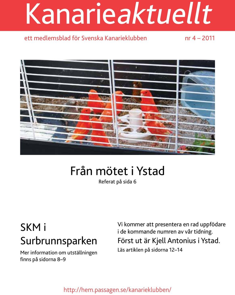 9 Vi kommer att presentera en rad uppfödare i de kommande numren av vår tidning.
