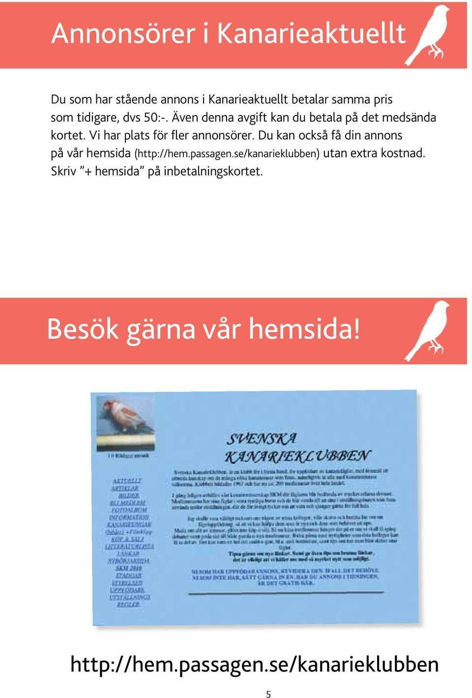 Vi har plats för fler annonsörer. Du kan också få din annons på vår hemsida (http://hem.passagen.
