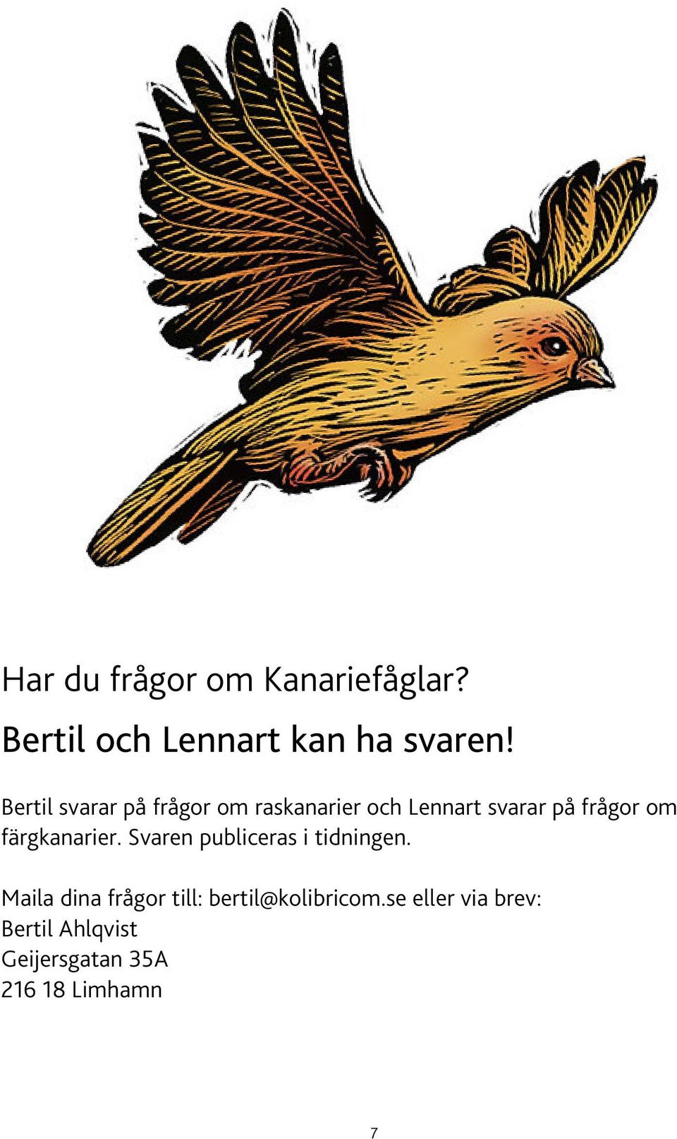 färgkanarier. Svaren publiceras i tidningen.