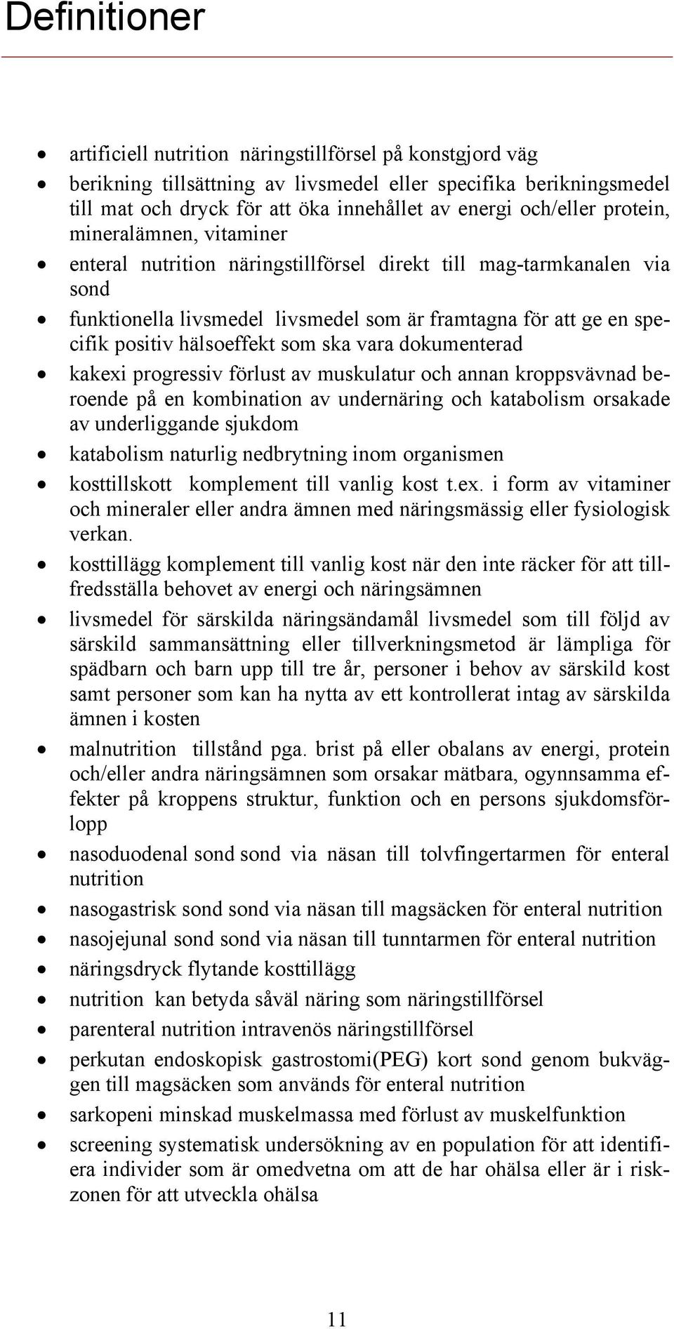 hälsoeffekt som ska vara dokumenterad kakexi progressiv förlust av muskulatur och annan kroppsvävnad beroende på en kombination av undernäring och katabolism orsakade av underliggande sjukdom