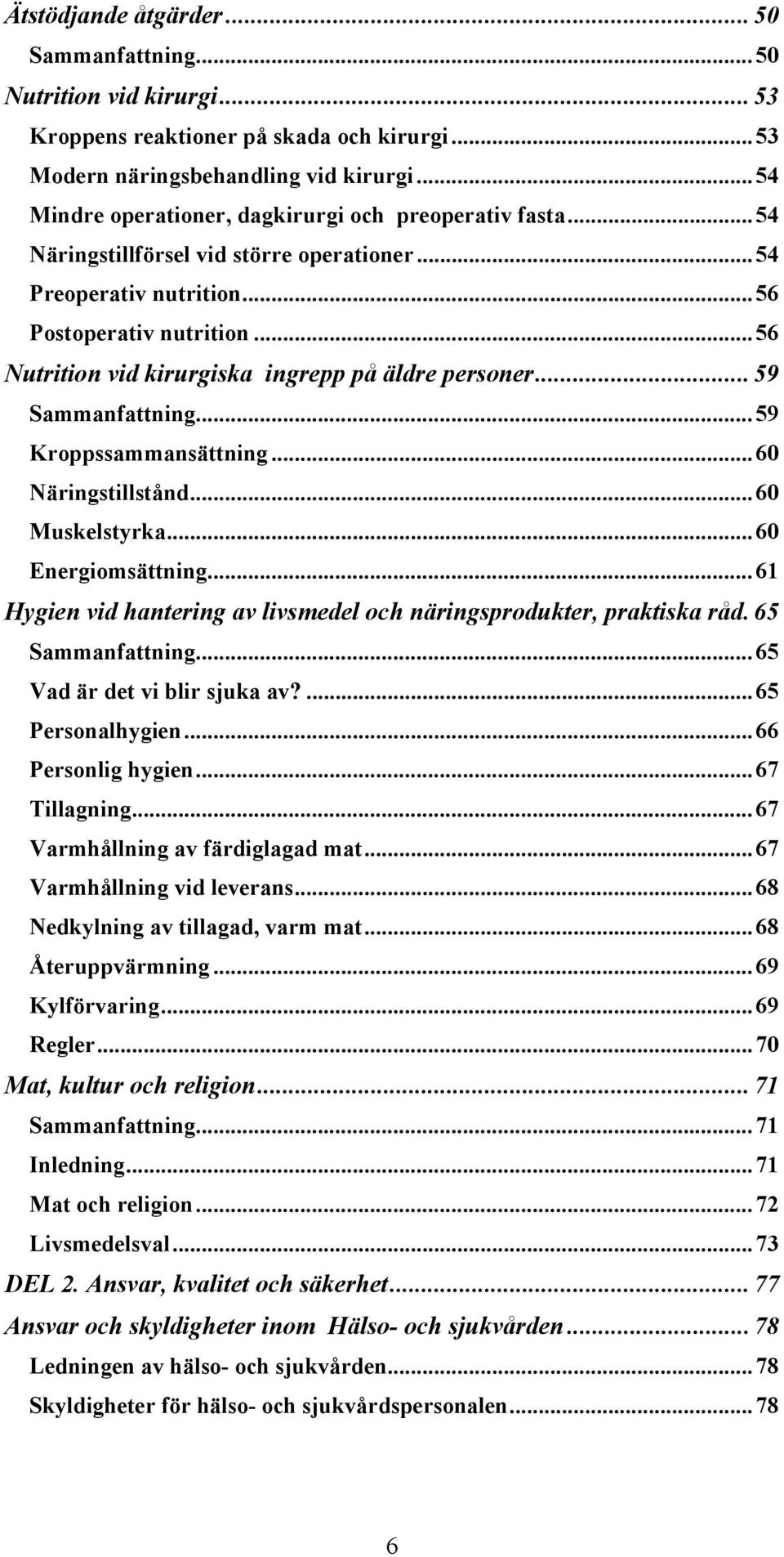 .. 56 Nutrition vid kirurgiska ingrepp på äldre personer... 59 Sammanfattning... 59 Kroppssammansättning... 60 Näringstillstånd... 60 Muskelstyrka... 60 Energiomsättning.