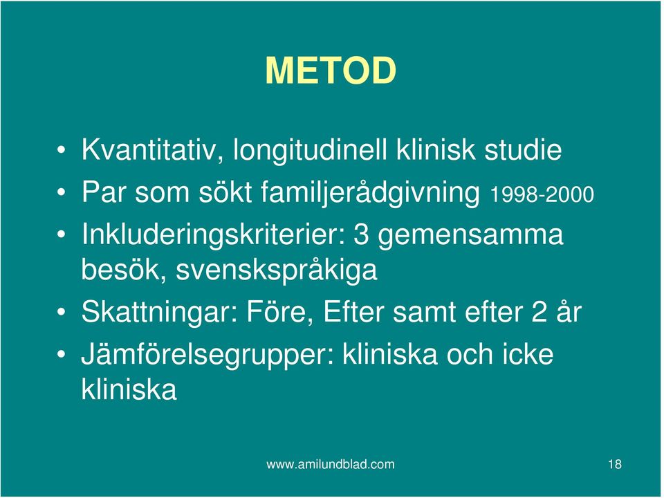 besök, svenskspråkiga Skattningar: Före, Efter samt efter 2 år