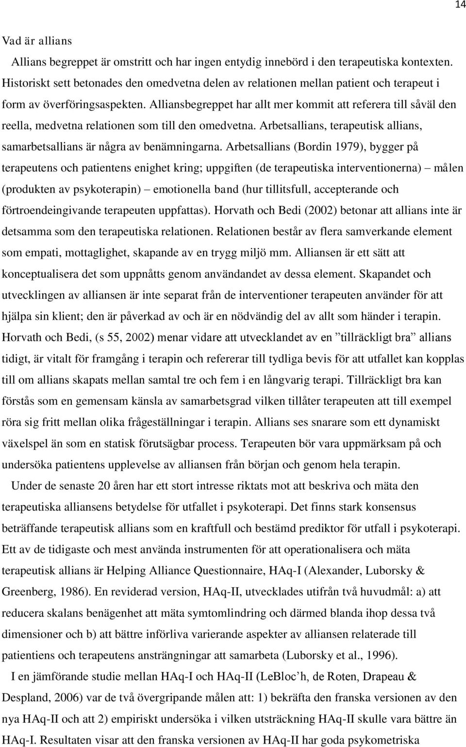 Alliansbegreppet har allt mer kommit att referera till såväl den reella, medvetna relationen som till den omedvetna. Arbetsallians, terapeutisk allians, samarbetsallians är några av benämningarna.