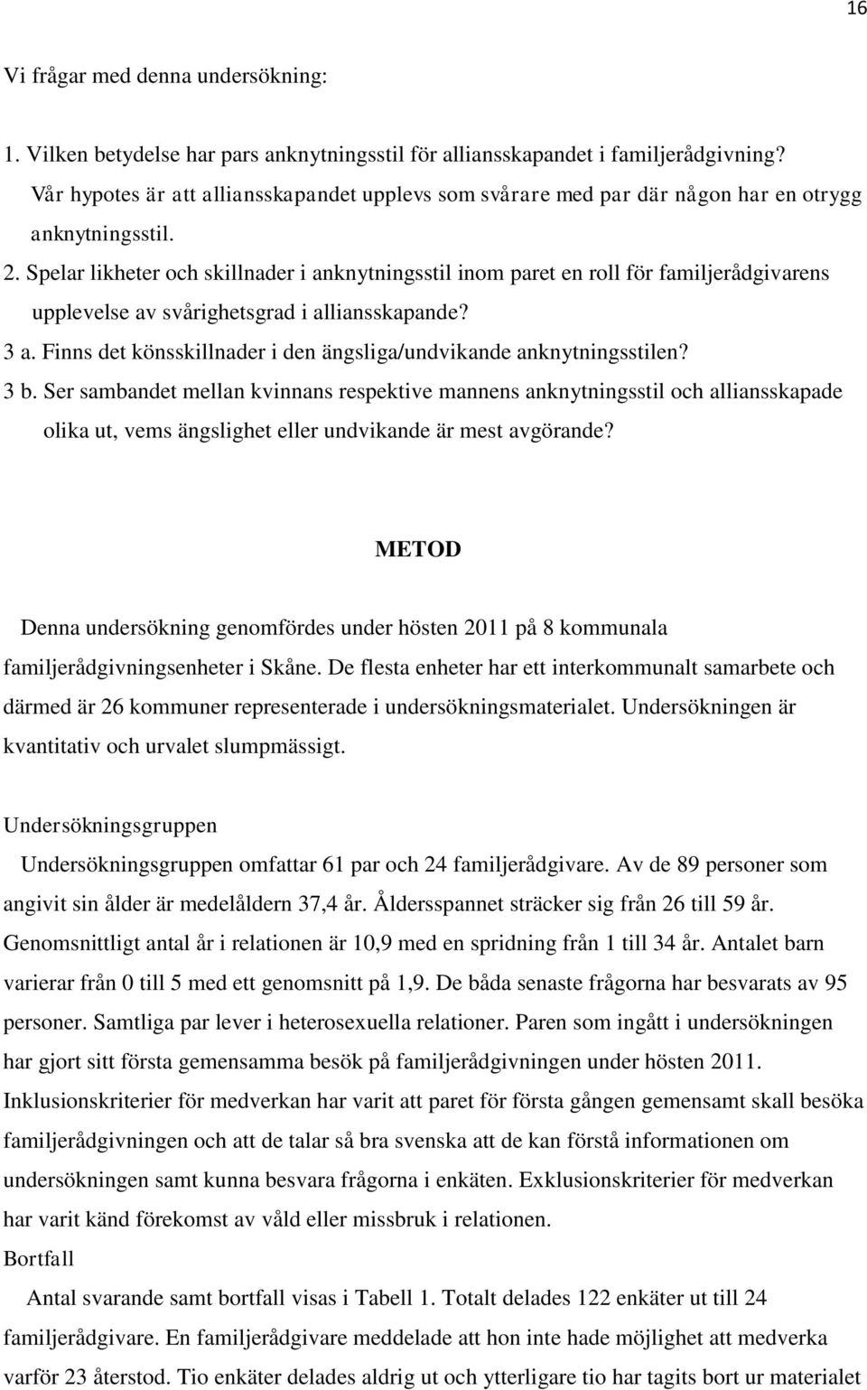 Spelar likheter och skillnader i anknytningsstil inom paret en roll för familjerådgivarens upplevelse av svårighetsgrad i alliansskapande? 3 a.