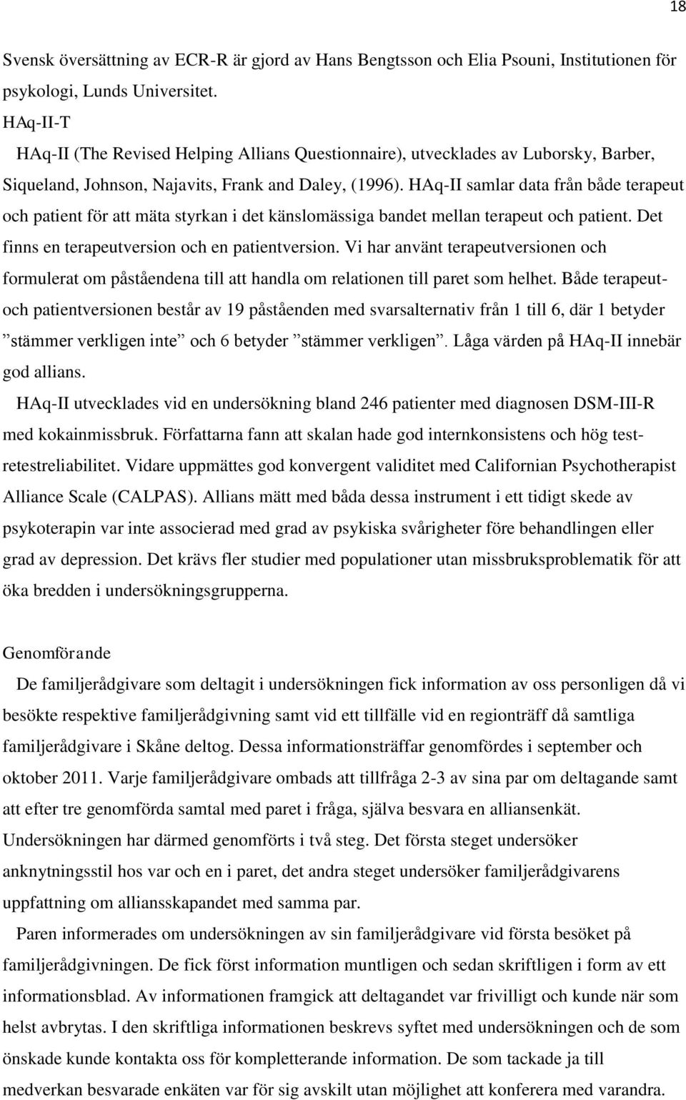 HAq-II samlar data från både terapeut och patient för att mäta styrkan i det känslomässiga bandet mellan terapeut och patient. Det finns en terapeutversion och en patientversion.