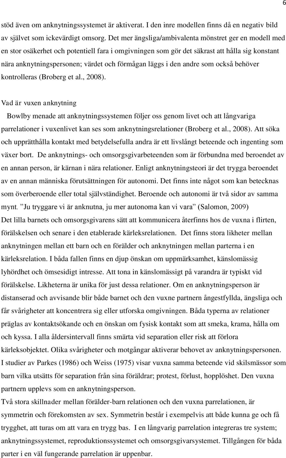 läggs i den andre som också behöver kontrolleras (Broberg et al., 2008).