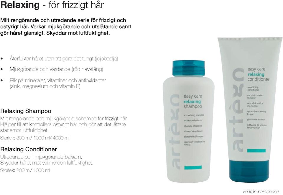 Återfuktar håret utan att göra det tungt (jojobaolja) Mjukgörande och vårdande (röd havstång) Rik på mineraler, vitaminer och antioxidanter (zink, magnesium och vitamin