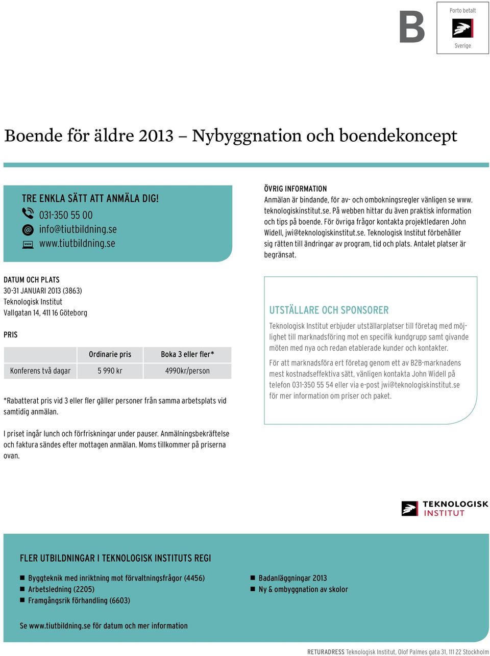 För övriga frågor kontakta projektledaren John Widell, jwi@teknologiskinstitut.se. Teknologisk Institut förbehåller sig rätten till ändringar av program, tid och plats. Antalet platser är begränsat.