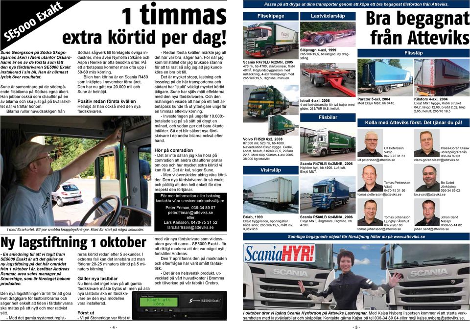 sin bil. Han är närmast lyrisk över resultatet. Sune är samordnare på de södergående flisbilarna på Södras egna åkeri.