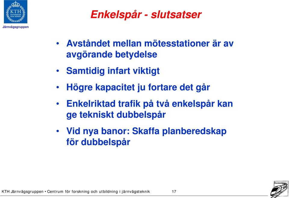 trafik på två enkelspår kan ge tekniskt dubbelspår Vid nya banor: Skaffa planberedskap