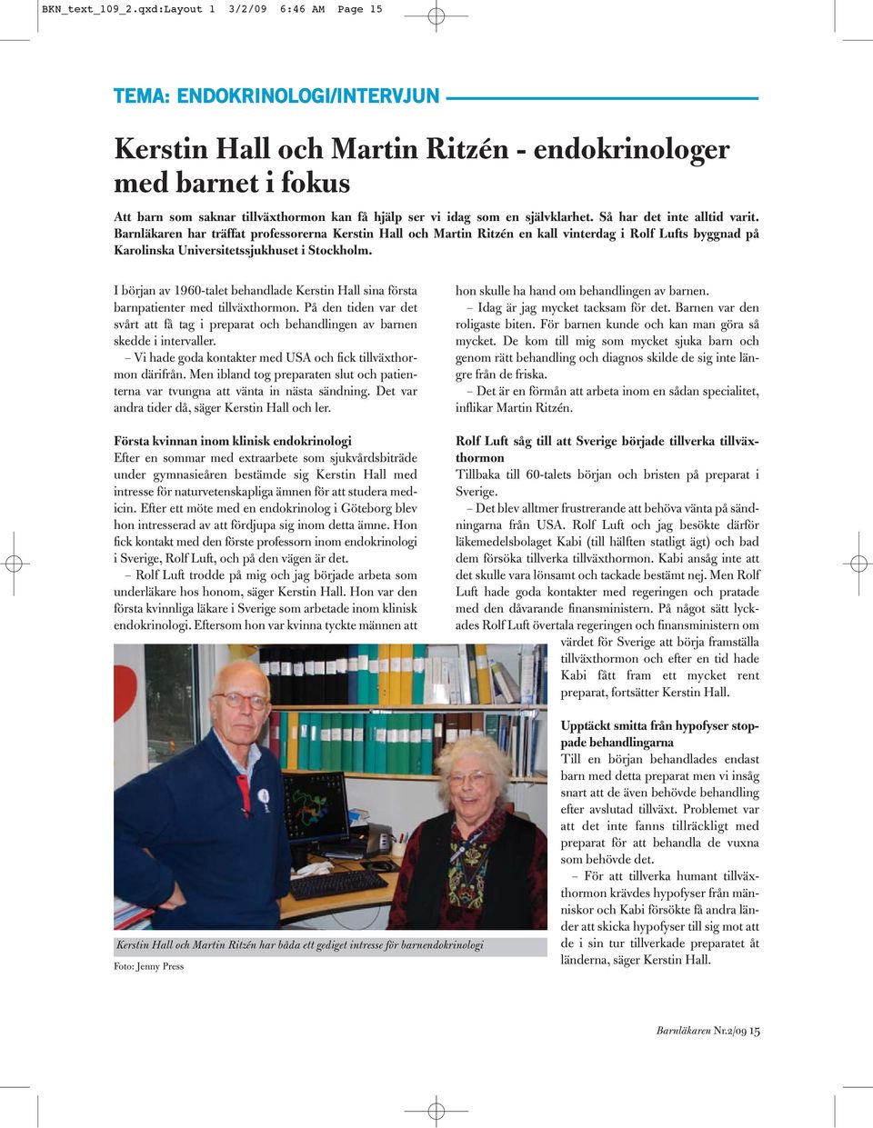 självklarhet. Så har det inte alltid varit. Barnläkaren har träffat professorerna Kerstin Hall och Martin Ritzén en kall vinterdag i Rolf Lufts byggnad på Karolinska Universitetssjukhuset i Stockholm.