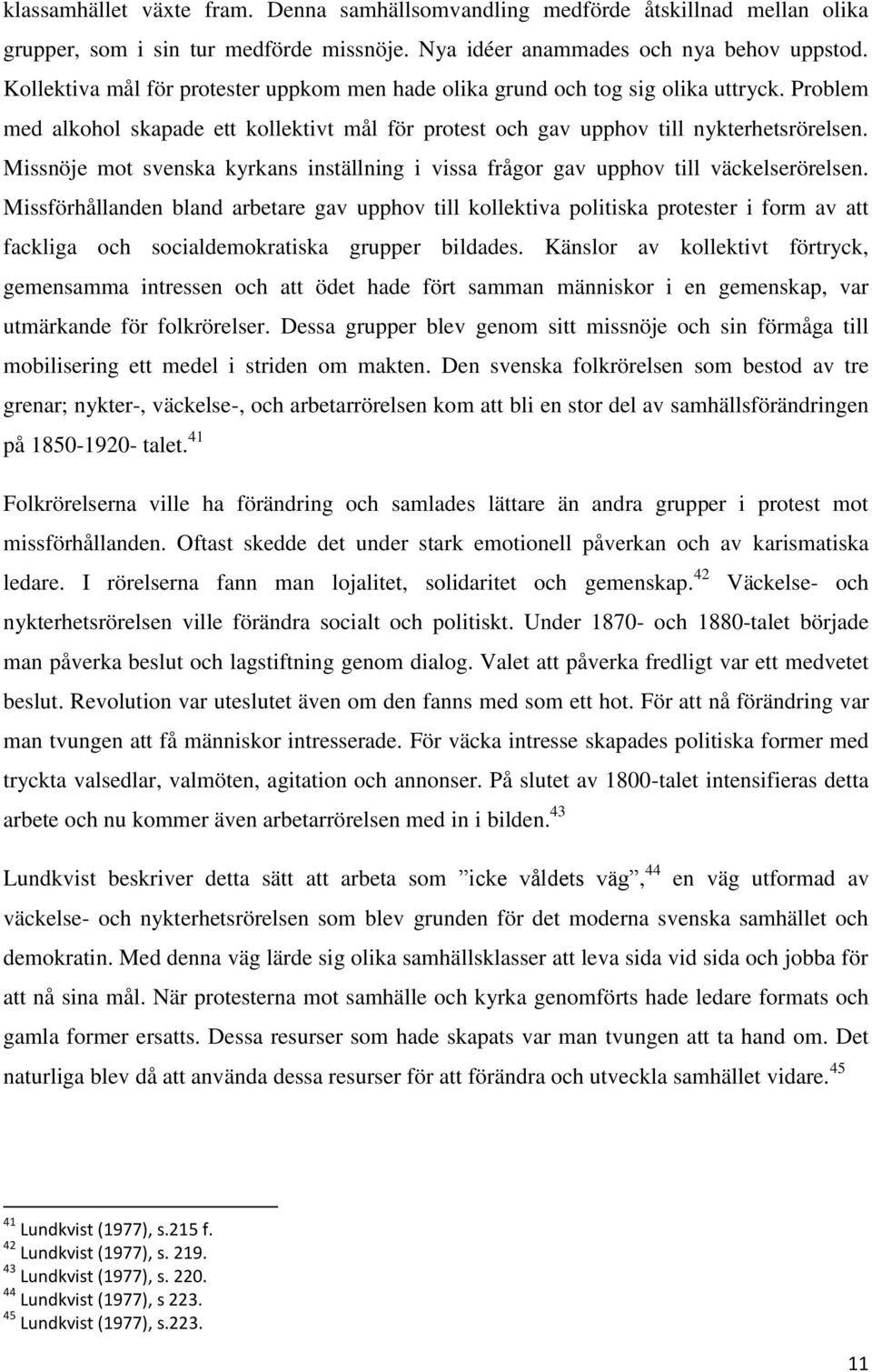 Missnöje mot svenska kyrkans inställning i vissa frågor gav upphov till väckelserörelsen.