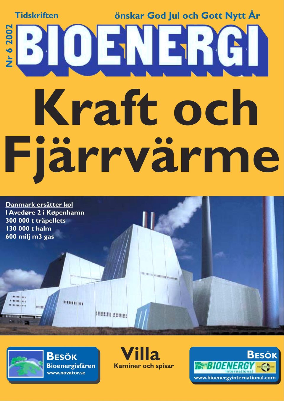träpellets 130 000 t halm 600 milj m3 gas BESÖK Bioenergisfären
