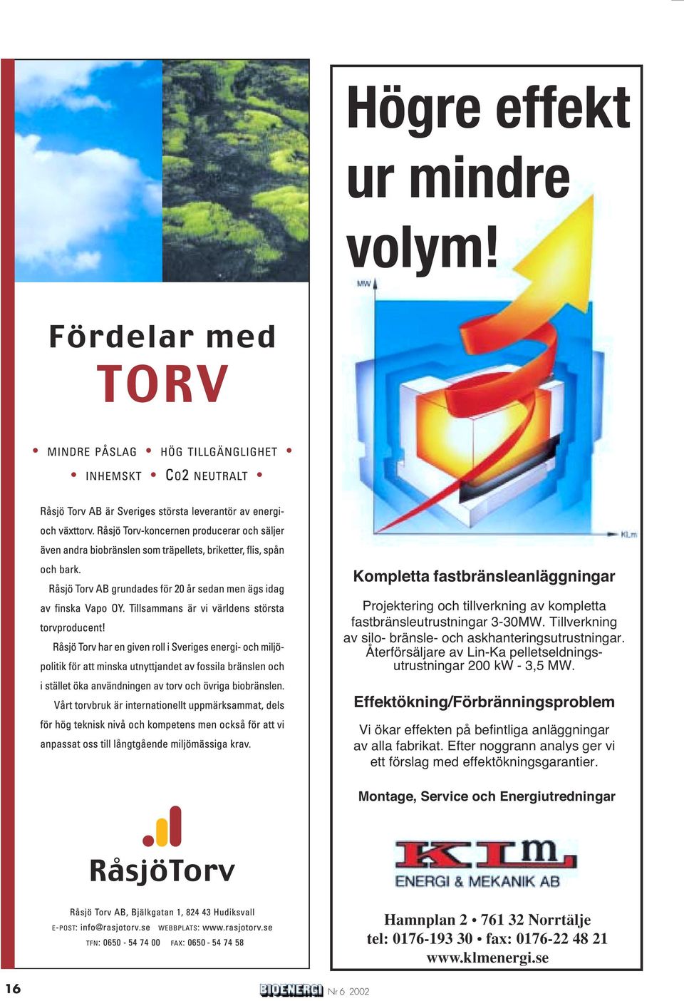 Effektökning/Förbränningsproblem Vi ökar effekten på befintliga anläggningar av alla fabrikat.