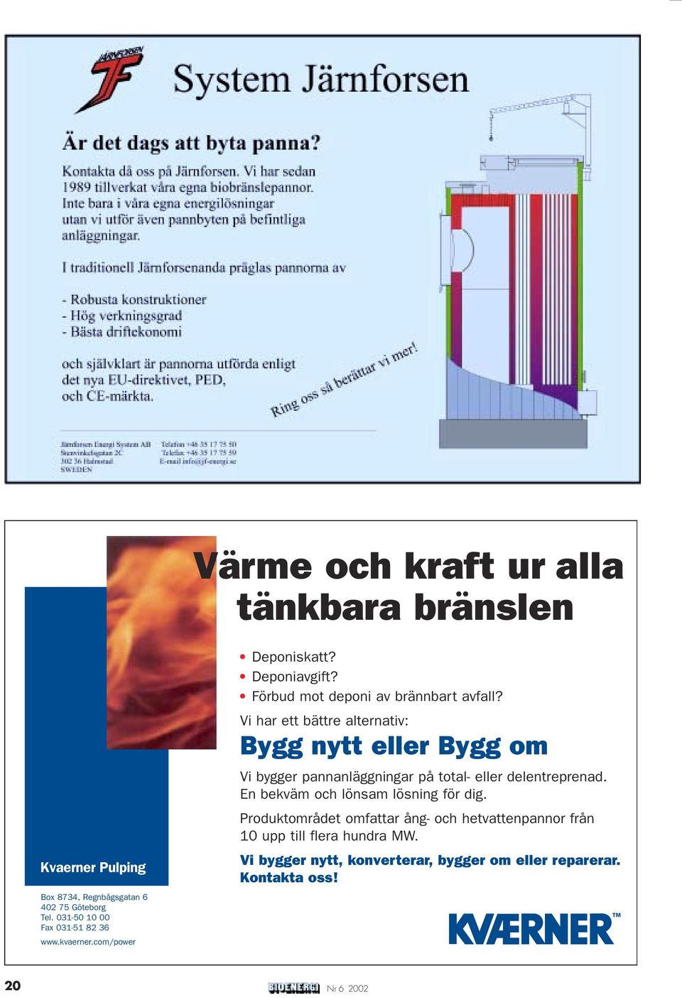Vi har ett bättre alternativ: Bygg nytt eller Bygg om Vi bygger pannanläggningar på total- eller delentreprenad.