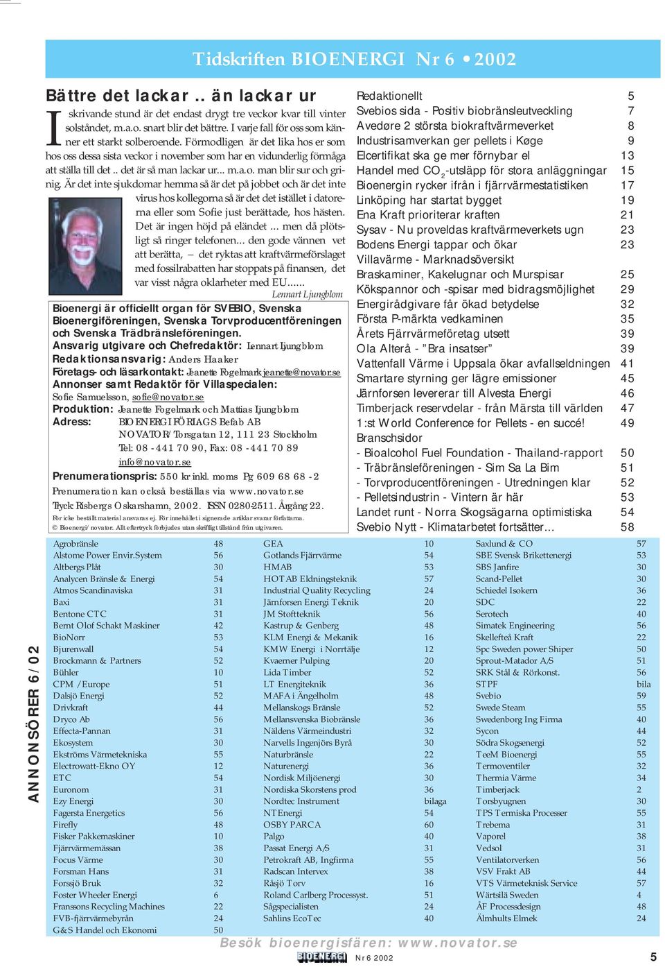 System 56 Altbergs Plåt 30 Analycen Bränsle & Energi 54 Atmos Scandinaviska 31 Baxi 31 Bentone CTC 31 Bernt Olof Schakt Maskiner 42 BioNorr 53 Bjurenwall 54 Brockmann & Partners 52 Bühler 10 CPM /