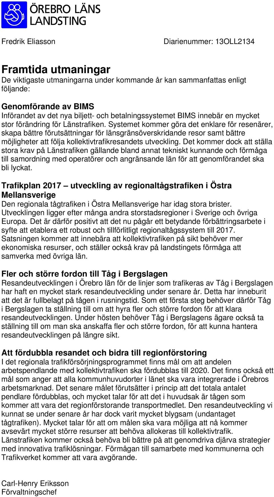 Systemet kommer göra det enklare för resenärer, skapa bättre förutsättningar för länsgränsöverskridande resor samt bättre möjligheter att följa kollektivtrafikresandets utveckling.