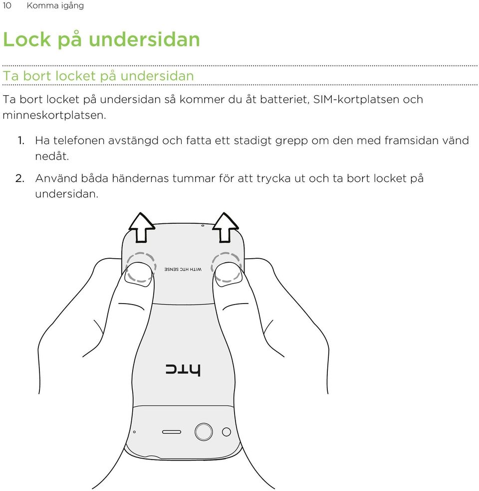 Ha telefonen avstängd och fatta ett stadigt grepp om den med framsidan vänd nedåt.