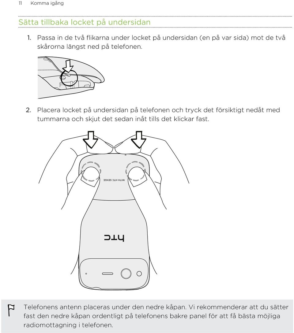 Placera locket på undersidan på telefonen och tryck det försiktigt nedåt med tummarna och skjut det sedan inåt tills det