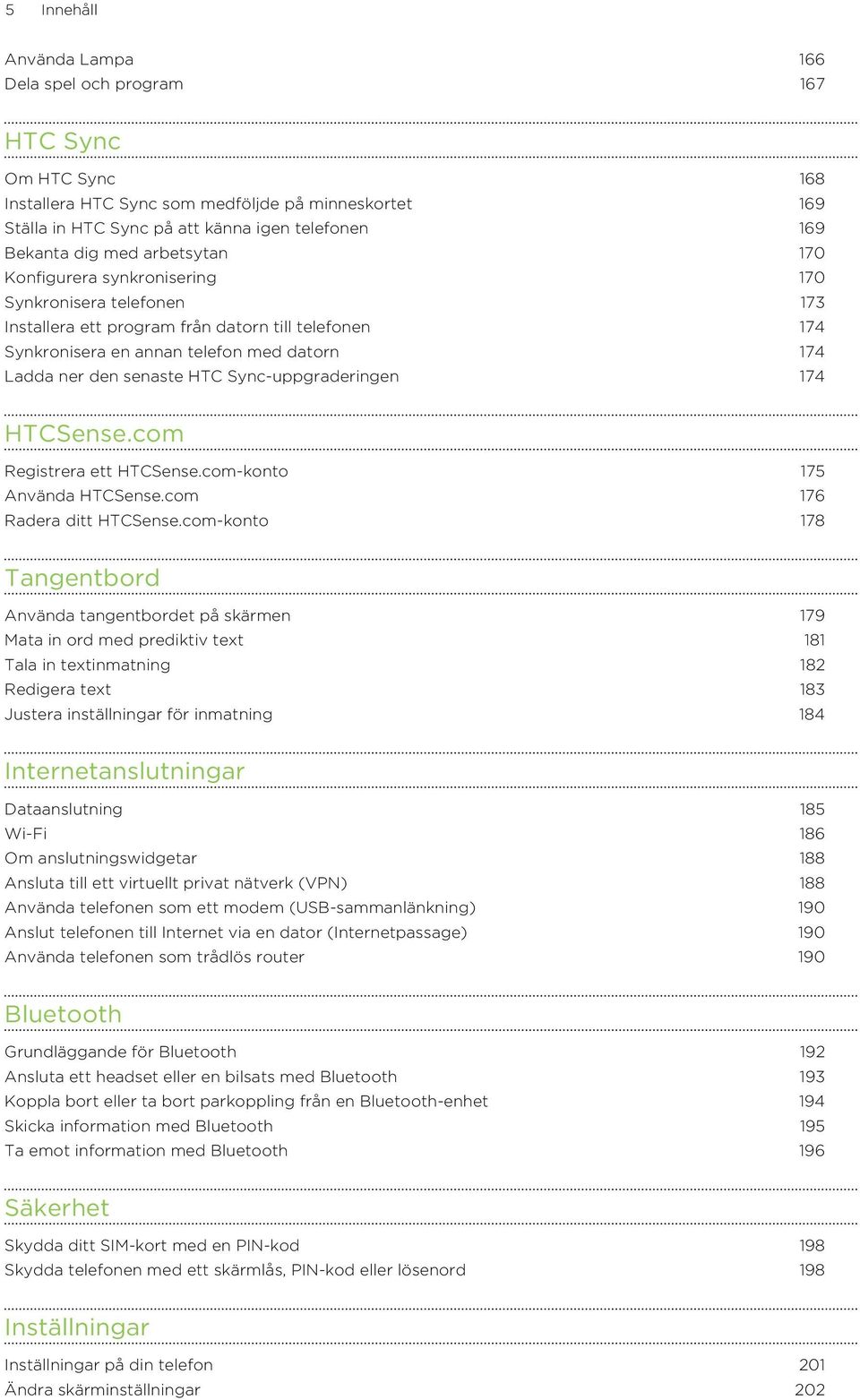 HTC Sync-uppgraderingen 174 HTCSense.com Registrera ett HTCSense.com-konto 175 Använda HTCSense.com 176 Radera ditt HTCSense.