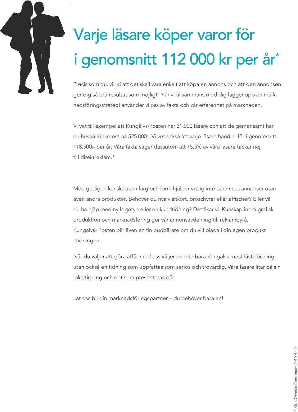 000 läsare och att de gemensamt har en hushållsinkomst på.000:- Vi vet också att varje läsare handlar för i genomsnitt.00:- per år.