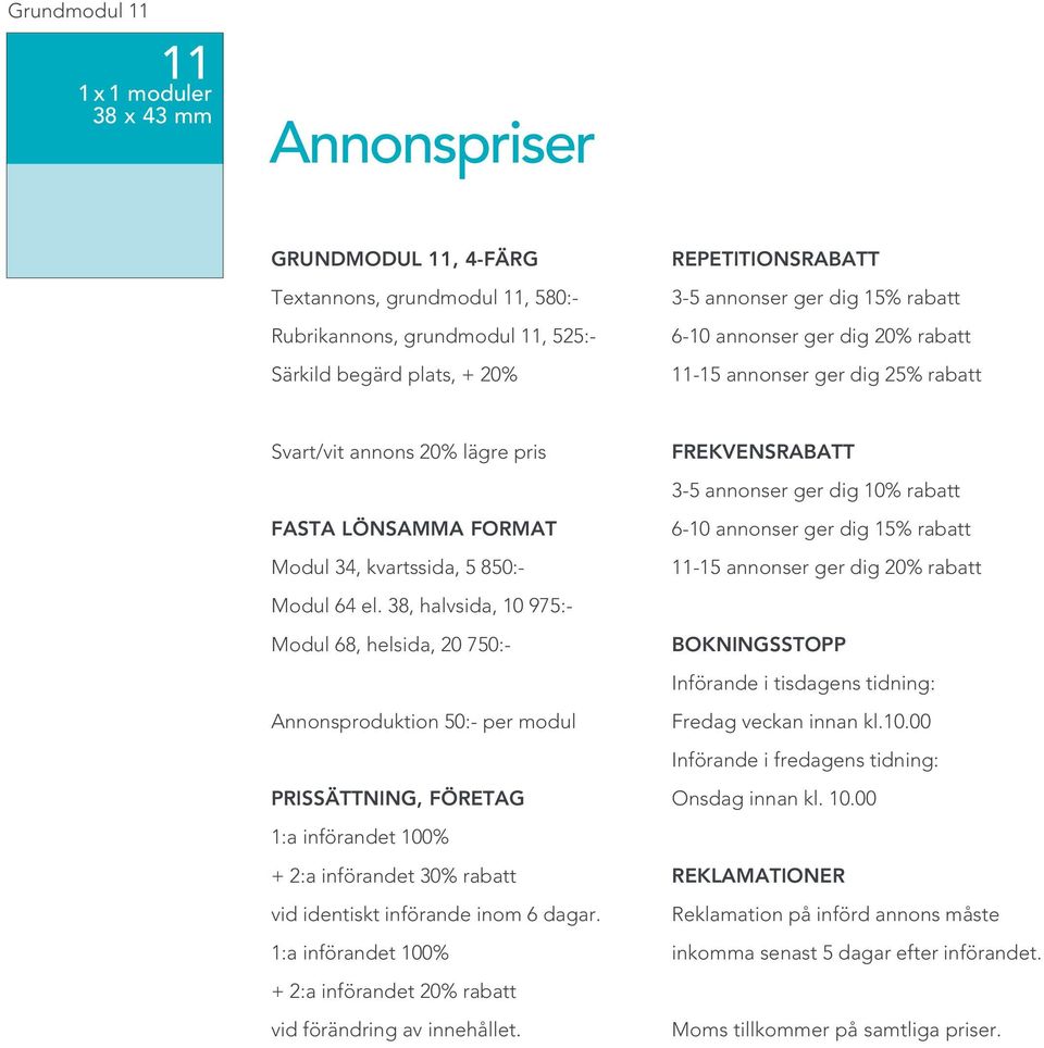 , halvsida, :- odul, helsida, 0 0:- Annonsproduktion 0:- per modul Prissättning, företag :a införandet 0% + :a införandet 0% rabatt vid identiskt införande inom dagar.