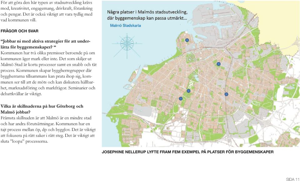 Det som skiljer ut Malmö Stad är korta processer samt en snabb och tät process.