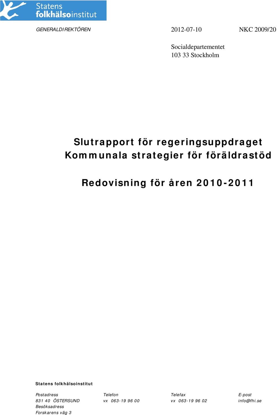 Redovisning för åren 2010-2011 Statens folkhälsoinstitut Postadress Telefon