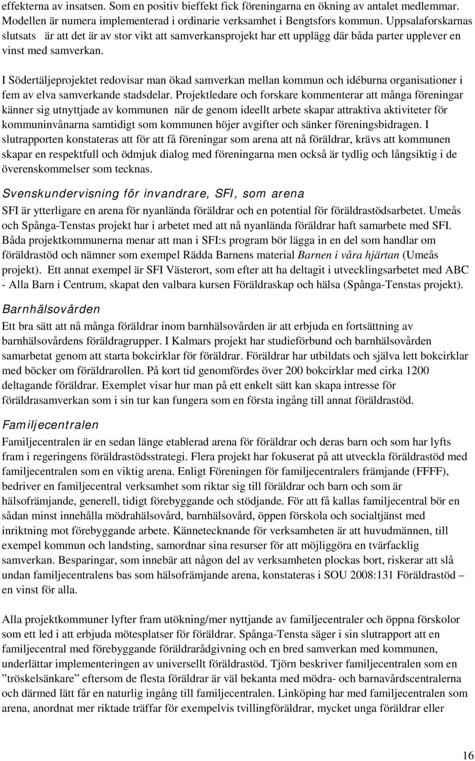 I Södertäljeprojektet redovisar man ökad samverkan mellan kommun och idéburna organisationer i fem av elva stadsdelar.