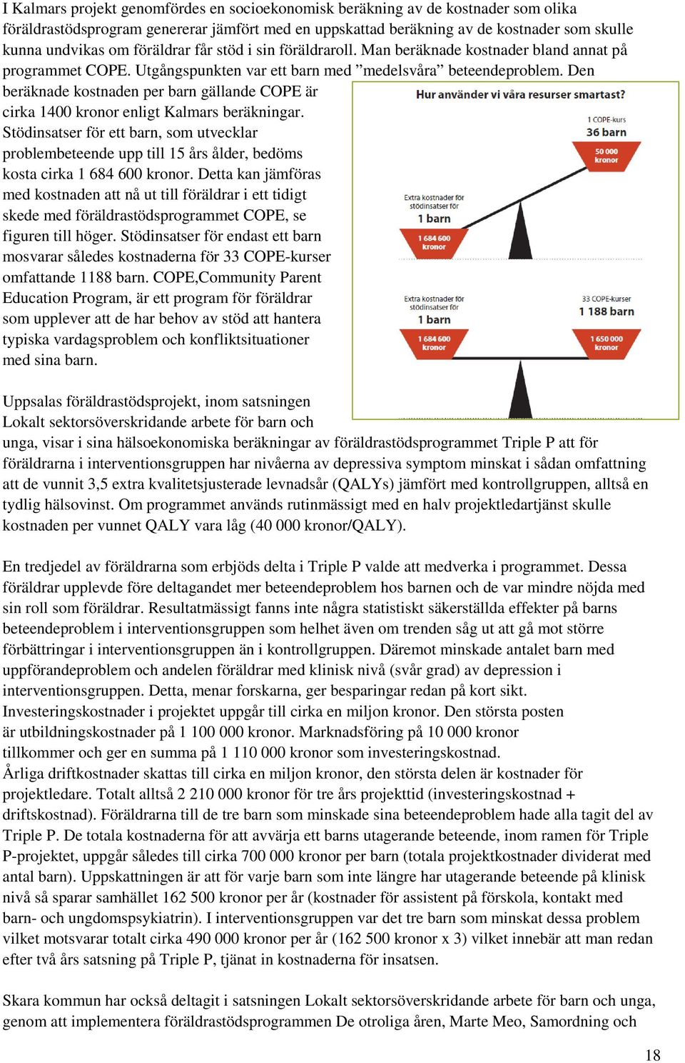 Den beräknade kostnaden per barn gällande COPE är cirka 1400 kronor enligt Kalmars beräkningar.