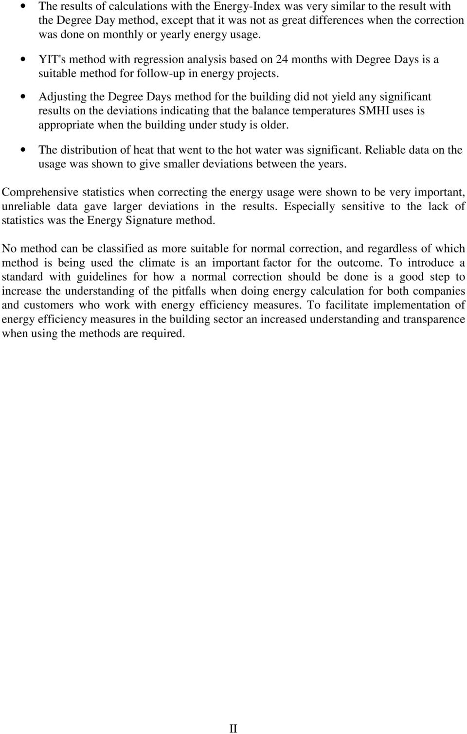 Adjusting the Degree Days method for the building did not yield any significant results on the deviations indicating that the balance temperatures SMHI uses is appropriate when the building under