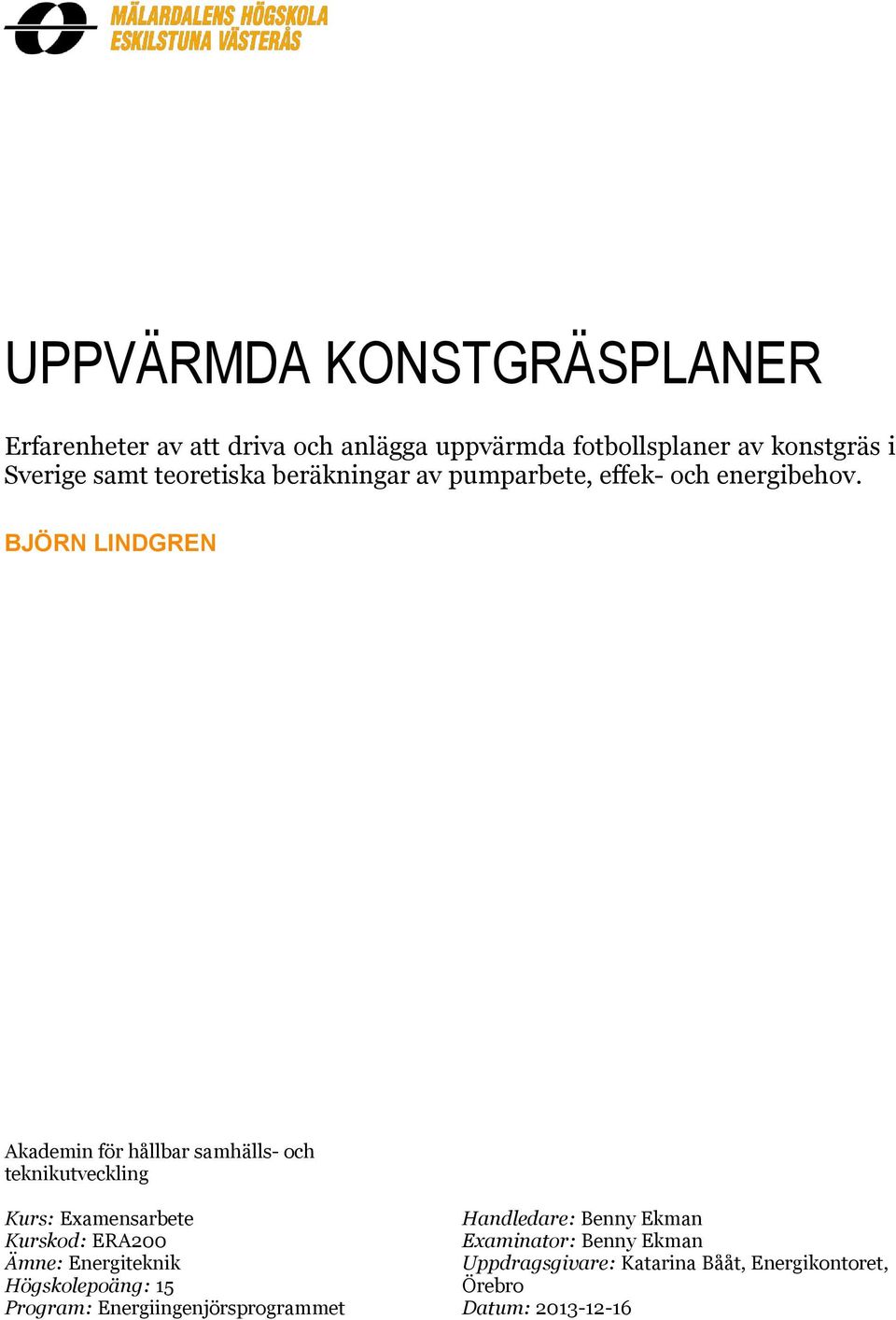 BJÖRN LINDGREN Akademin för hållbar samhälls- och teknikutveckling Kurs: Examensarbete Kurskod: ERA200 Ämne: