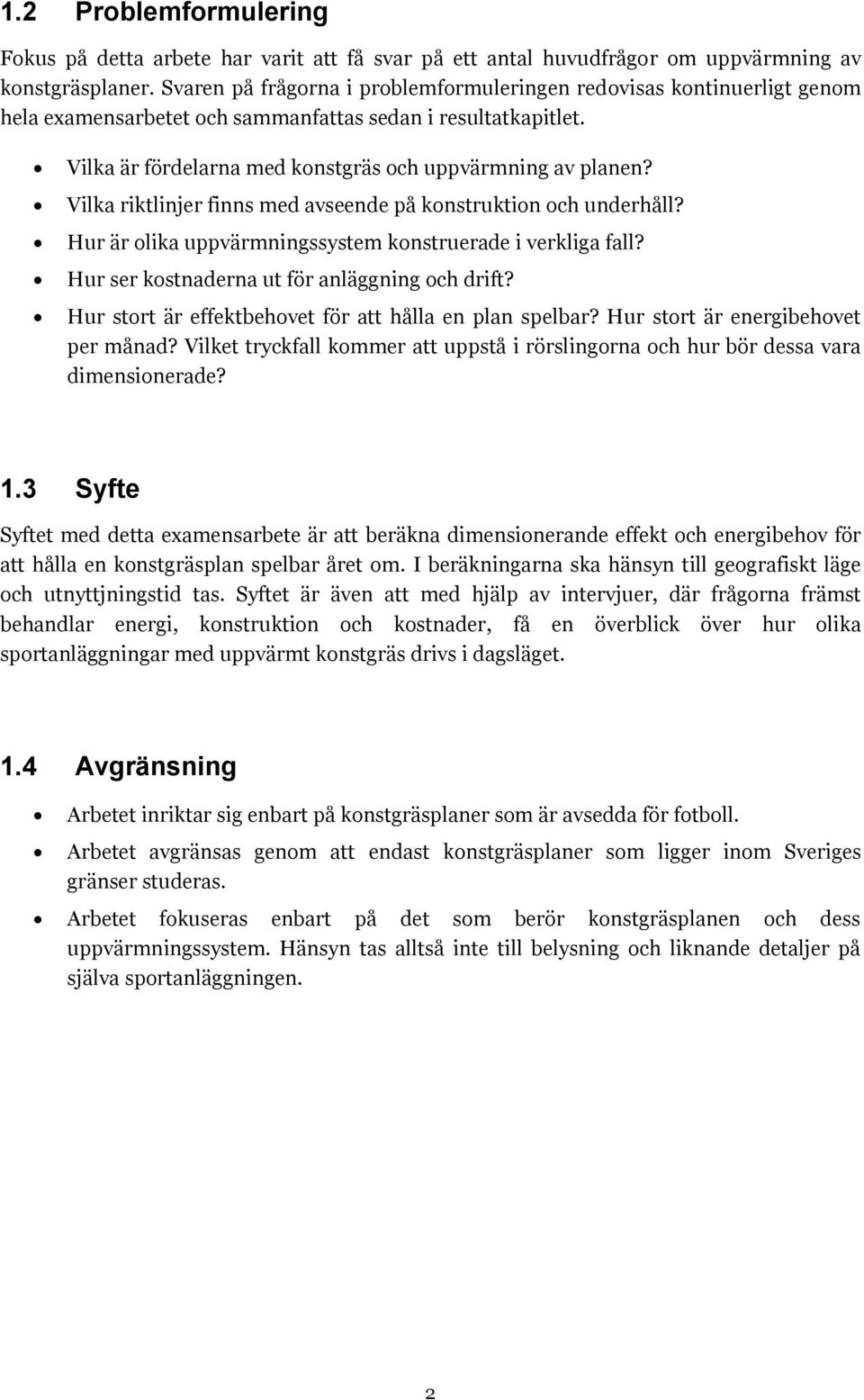 Vilka riktlinjer finns med avseende på konstruktion och underhåll? Hur är olika uppvärmningssystem konstruerade i verkliga fall? Hur ser kostnaderna ut för anläggning och drift?