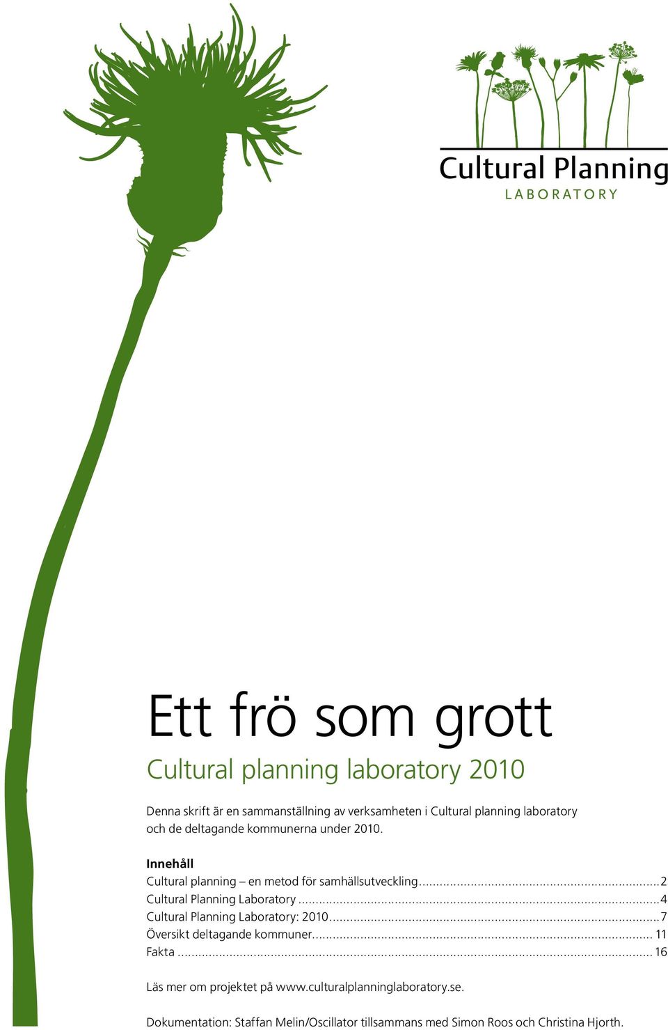 ..2 Cultural Planning Laboratory...4 Cultural Planning Laboratory: 2010...7 Översikt deltagande kommuner... 11 Fakta.