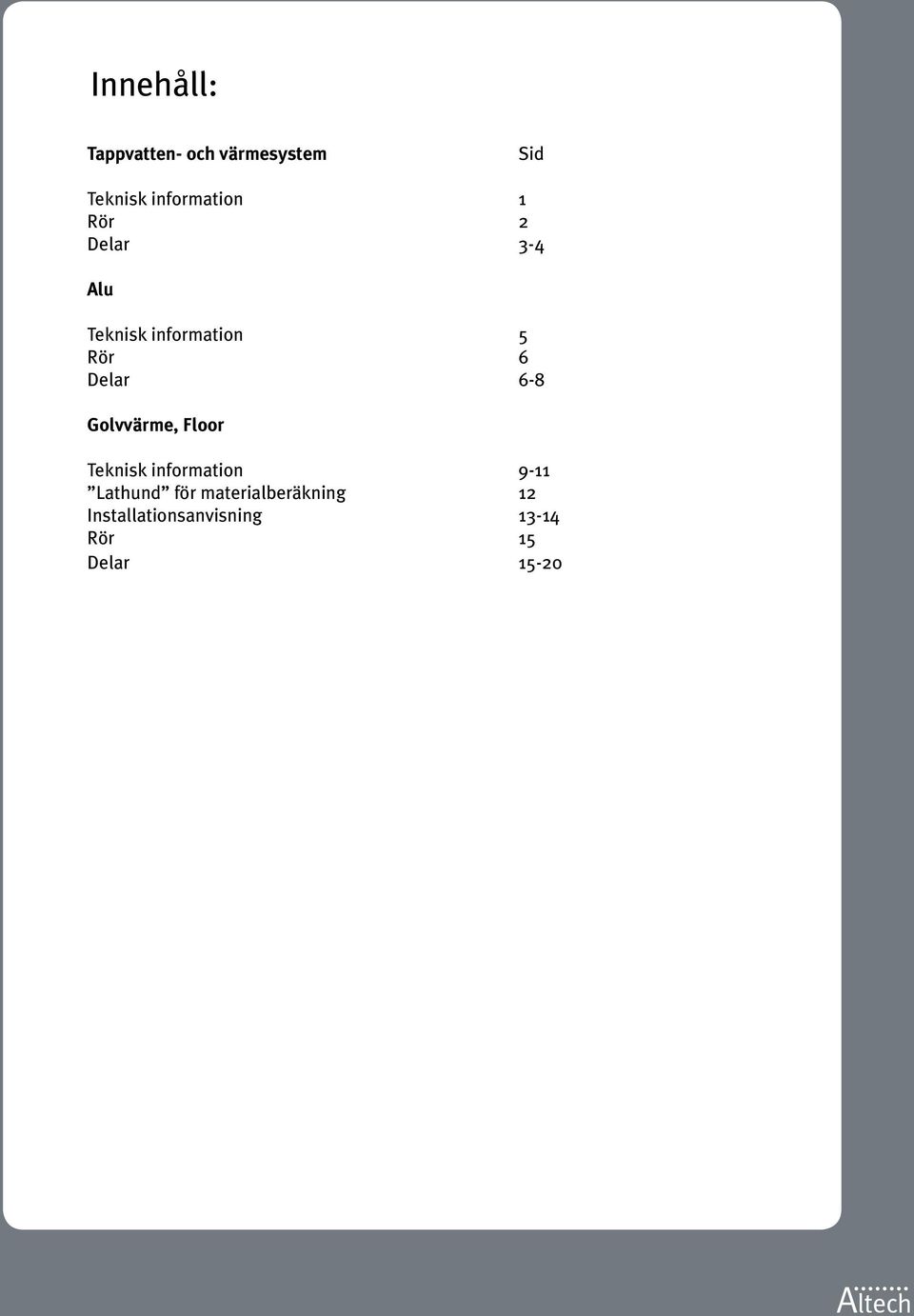 6 Delar 6-8 Golvvärme, Floor Teknisk information 9-11