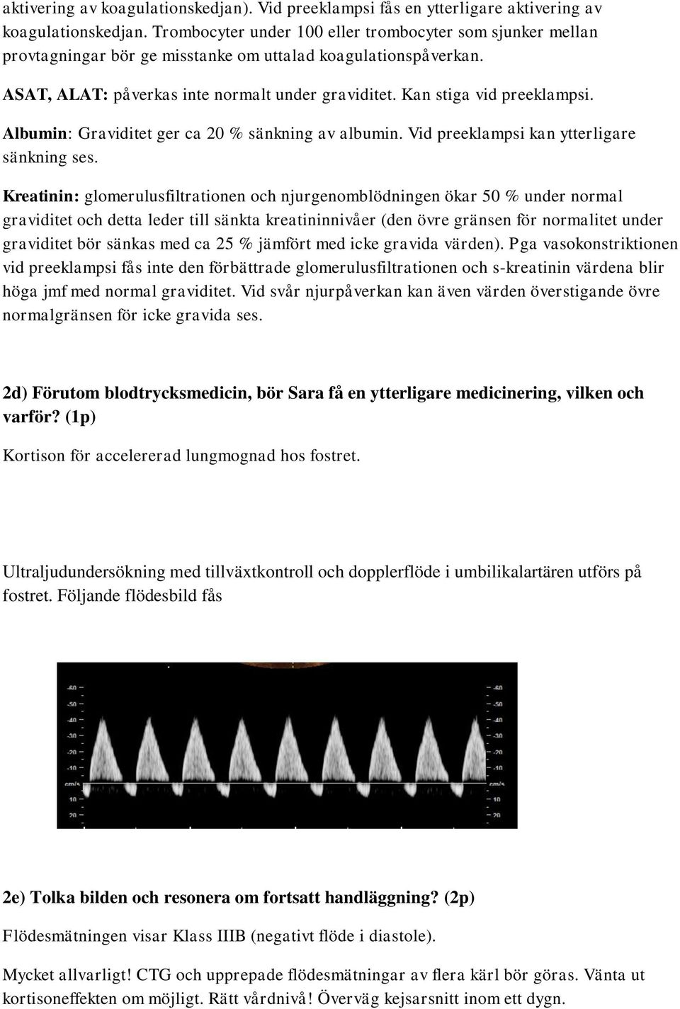 Kan stiga vid preeklampsi. Albumin: Graviditet ger ca 20 % sänkning av albumin. Vid preeklampsi kan ytterligare sänkning ses.