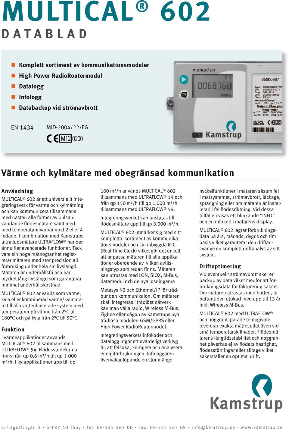 temperaturgivarpar med 2 eller 4 ledade. I kombination med Kamstrups ultraljudsmätare ULTRAFLOW har den ännu fler avancerade funktioner.