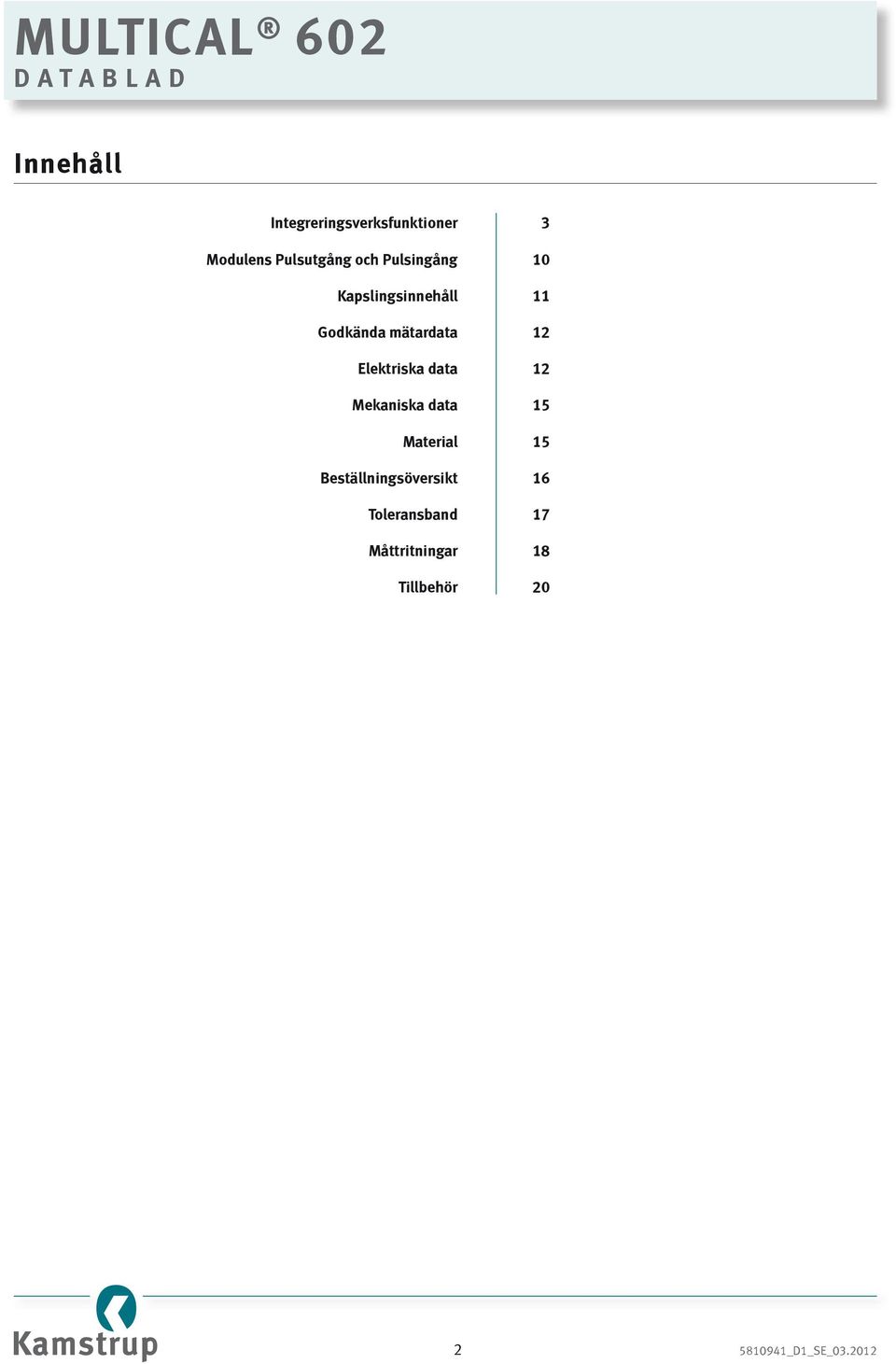 Elektriska data 12 Mekaniska data 15 Material 15