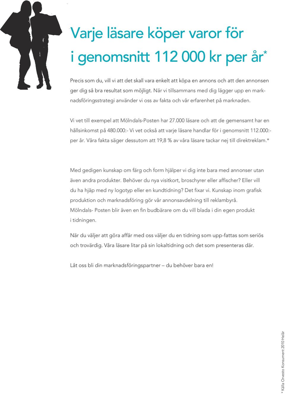 000 läsare och att de gemensamt har en hållsinkomst på 0.000:- Vi vet också att varje läsare handlar för i genomsnitt.000:- per år.