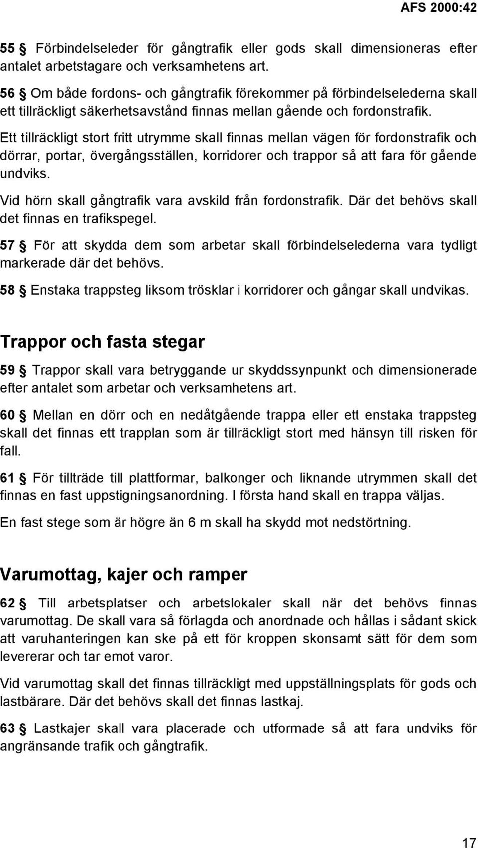 Ett tillräckligt stort fritt utrymme skall finnas mellan vägen för fordonstrafik och dörrar, portar, övergångsställen, korridorer och trappor så att fara för gående undviks.