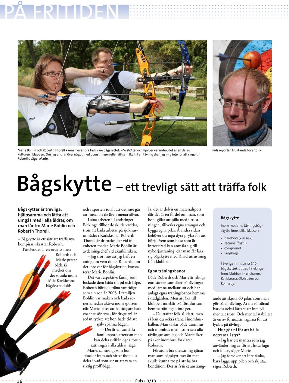 Bågskytte ett trevligt sätt att träffa folk Bågskyttar är trevliga, hjälpsamma och lätta att umgås med i alla åldrar, om man får tro Marie Bohlin och Roberth Thorell.