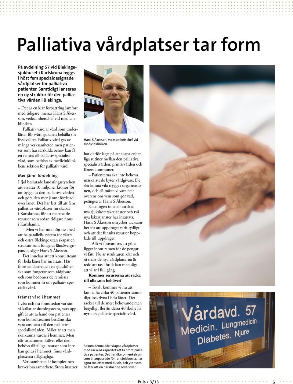 Palliativ vård är vård som underlättar för svårt sjuka att behålla sin livskvalitet.