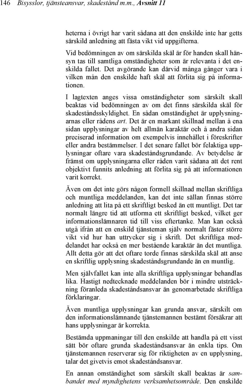 Det avgörande kan därvid många gånger vara i vilken mån den enskilde haft skäl att förlita sig på informationen.