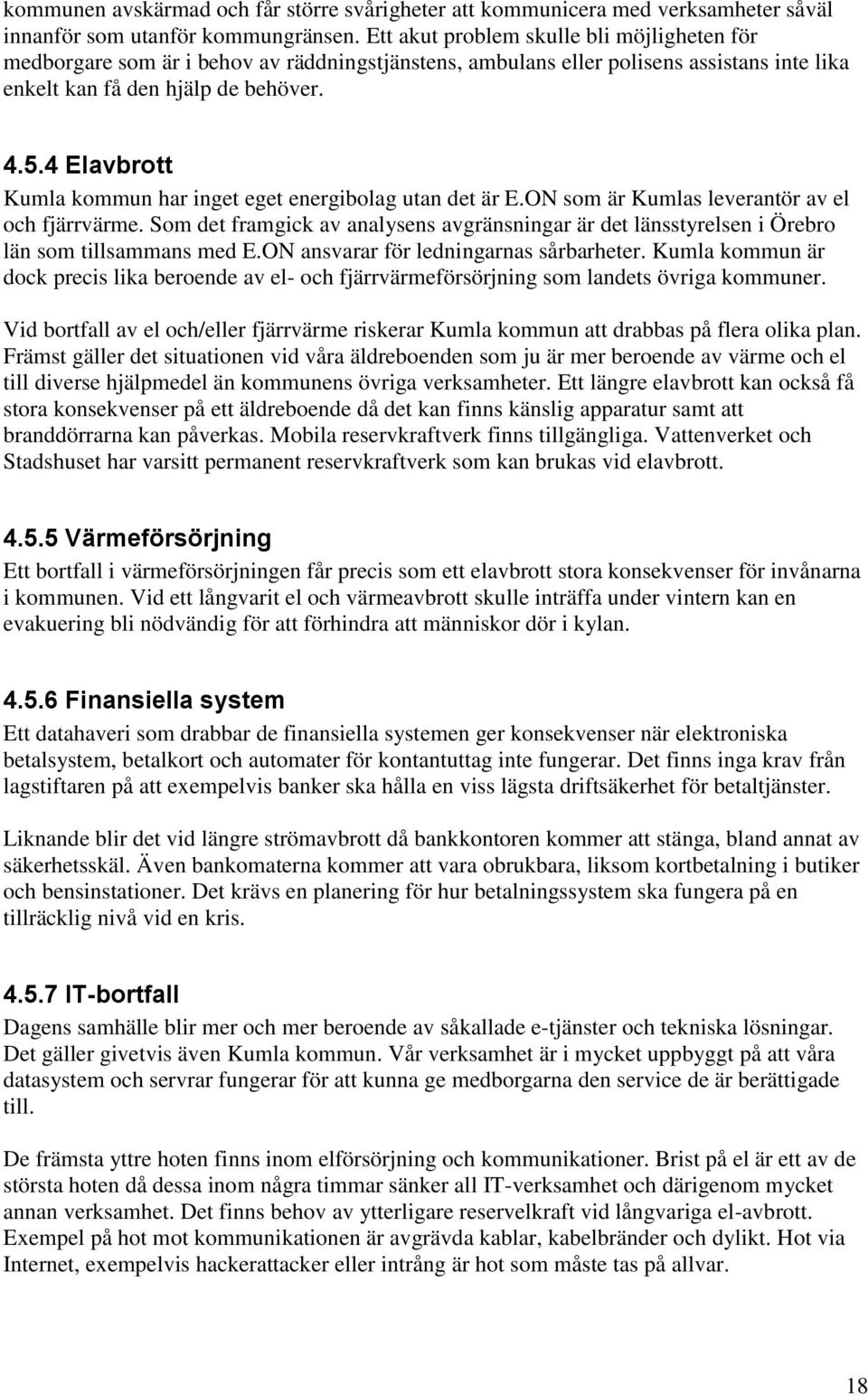 4 Elavbrott Kumla kommun har inget eget energibolag utan det är E.ON som är Kumlas leverantör av el och fjärrvärme.