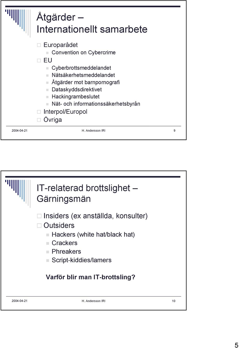 informationssäkerhetsbyrån Interpol/Europol Övriga H.