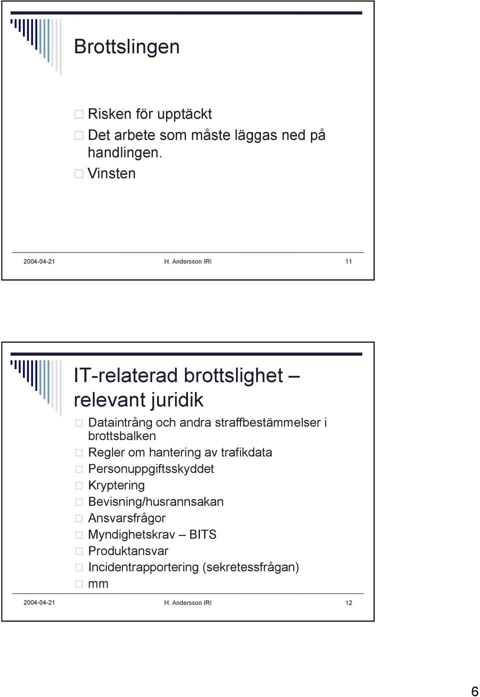 i brottsbalken Regler om hantering av trafikdata Personuppgiftsskyddet Kryptering